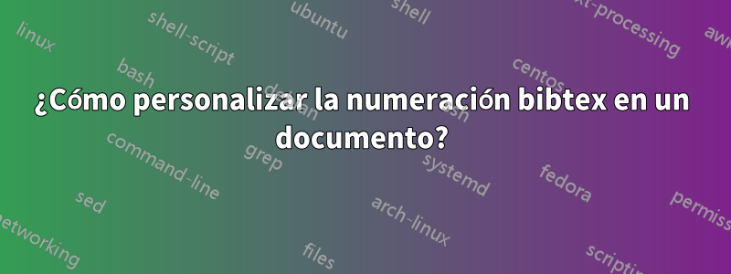 ¿Cómo personalizar la numeración bibtex en un documento?