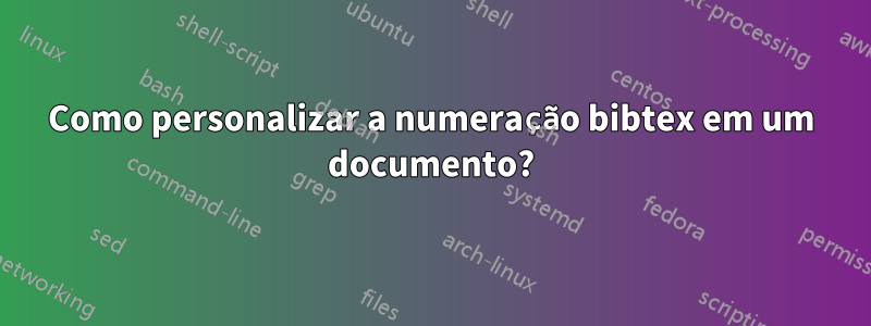 Como personalizar a numeração bibtex em um documento?