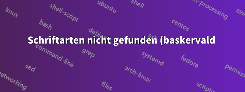 Schriftarten nicht gefunden (baskervald)