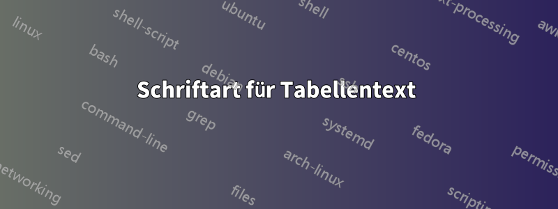 Schriftart für Tabellentext