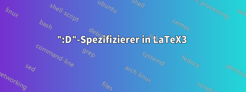 ":D"-Spezifizierer in LaTeX3