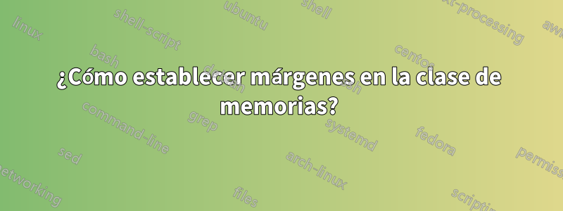 ¿Cómo establecer márgenes en la clase de memorias?