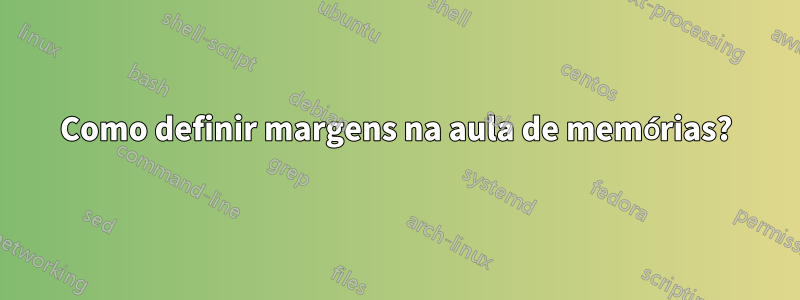 Como definir margens na aula de memórias?