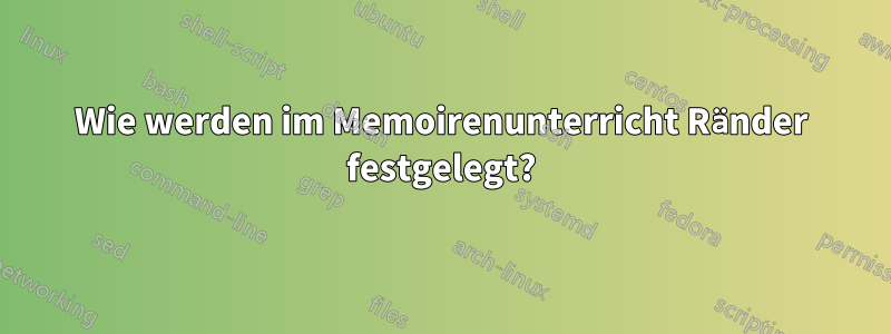 Wie werden im Memoirenunterricht Ränder festgelegt?