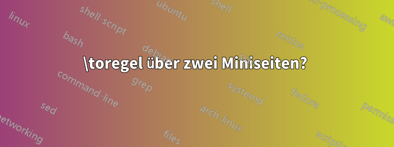 \toregel über zwei Miniseiten?