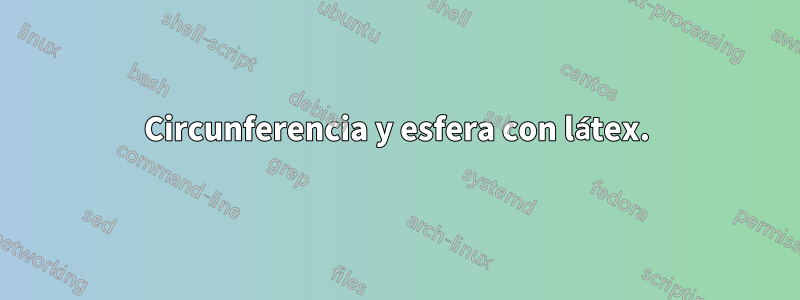 Circunferencia y esfera con látex.