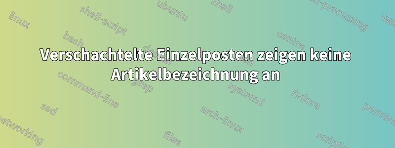 Verschachtelte Einzelposten zeigen keine Artikelbezeichnung an