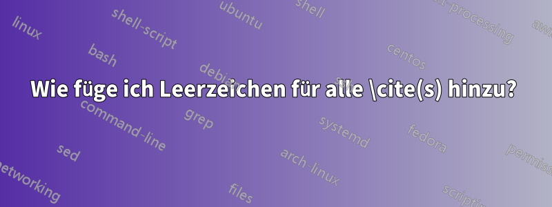 Wie füge ich Leerzeichen für alle \cite(s) hinzu?