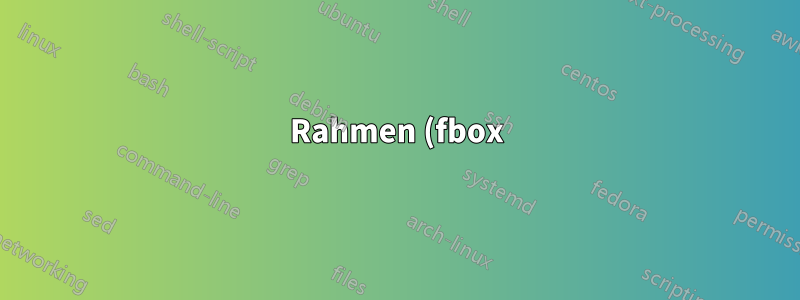 Rahmen (fbox) um alle Miniseiten/Includegraphics/