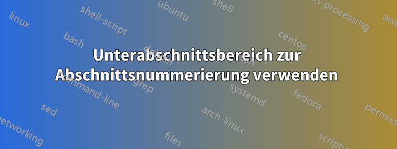 Unterabschnittsbereich zur Abschnittsnummerierung verwenden