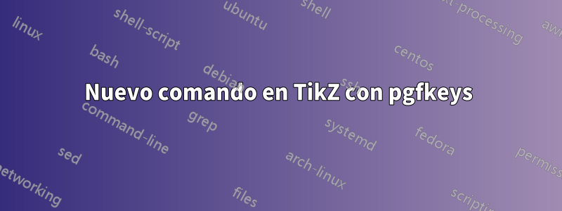 Nuevo comando en TikZ con pgfkeys