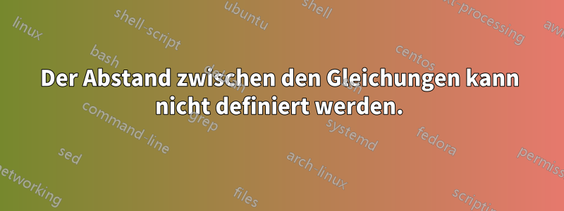 Der Abstand zwischen den Gleichungen kann nicht definiert werden.