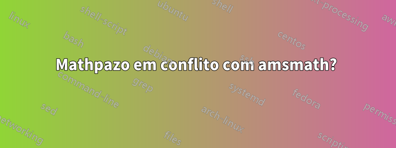 Mathpazo em conflito com amsmath?