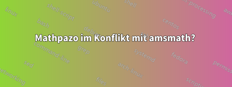 Mathpazo im Konflikt mit amsmath?