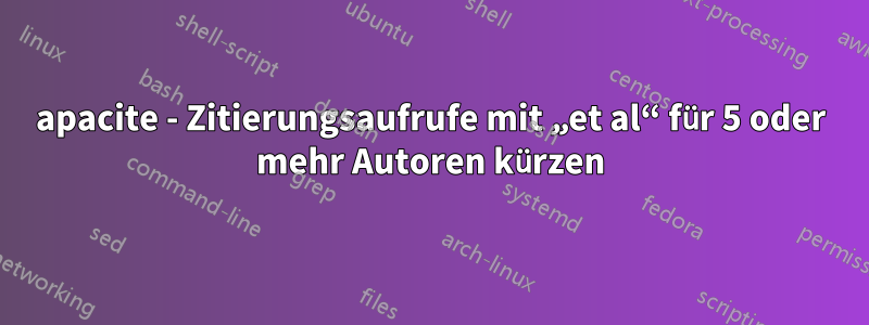 apacite - Zitierungsaufrufe mit „et al“ für 5 oder mehr Autoren kürzen