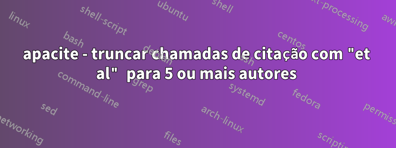 apacite - truncar chamadas de citação com "et al" para 5 ou mais autores