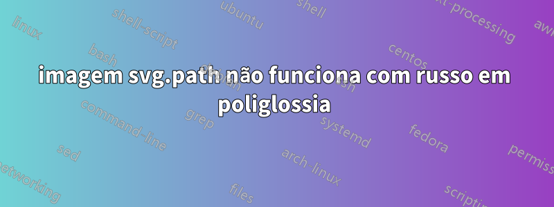 imagem svg.path não funciona com russo em poliglossia