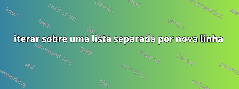 iterar sobre uma lista separada por nova linha