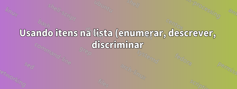 Usando itens na lista (enumerar, descrever, discriminar) como títulos de subseções ou subseções