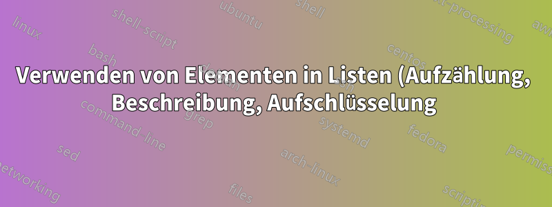 Verwenden von Elementen in Listen (Aufzählung, Beschreibung, Aufschlüsselung) als Überschriften für Unterabschnitte oder Unterunterabschnitte