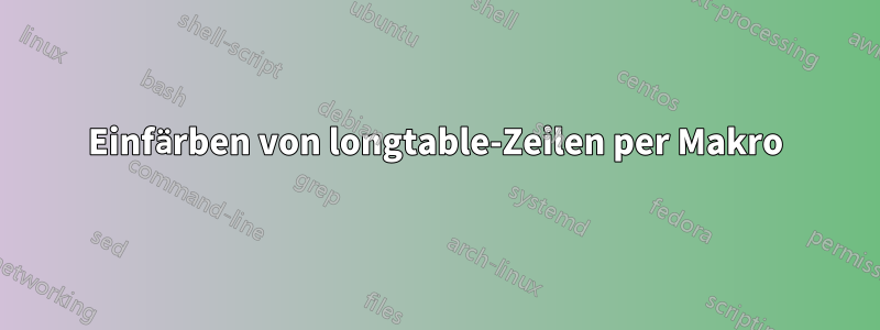 Einfärben von longtable-Zeilen per Makro