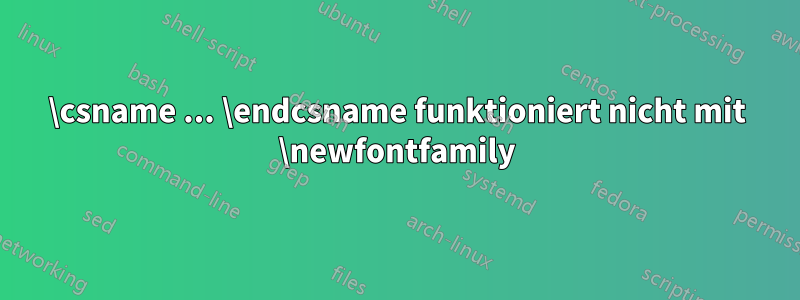 \csname ... \endcsname funktioniert nicht mit \newfontfamily