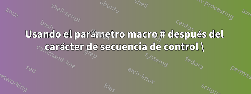 Usando el parámetro macro # después del carácter de secuencia de control \