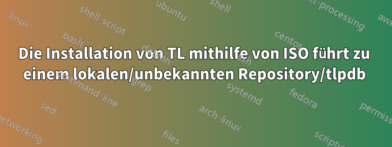 Die Installation von TL mithilfe von ISO führt zu einem lokalen/unbekannten Repository/tlpdb