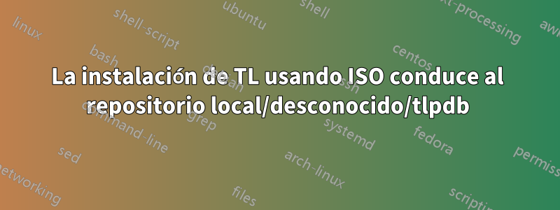 La instalación de TL usando ISO conduce al repositorio local/desconocido/tlpdb