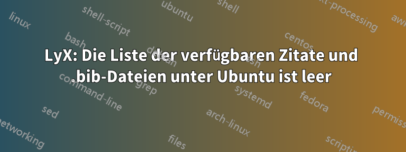 LyX: Die Liste der verfügbaren Zitate und .bib-Dateien unter Ubuntu ist leer