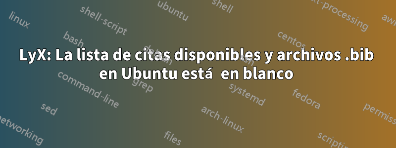 LyX: La lista de citas disponibles y archivos .bib en Ubuntu está en blanco