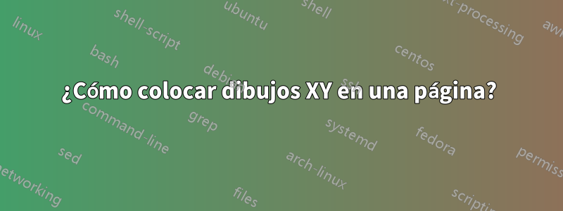 ¿Cómo colocar dibujos XY en una página?