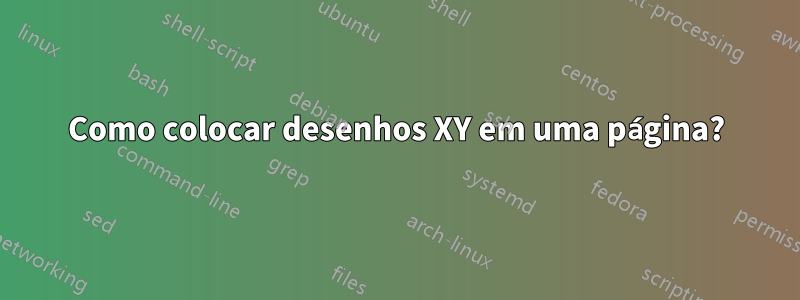 Como colocar desenhos XY em uma página?