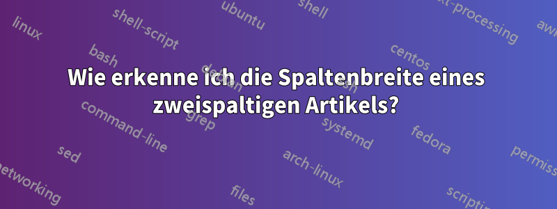 Wie erkenne ich die Spaltenbreite eines zweispaltigen Artikels?