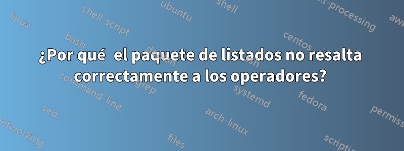 ¿Por qué el paquete de listados no resalta correctamente a los operadores?