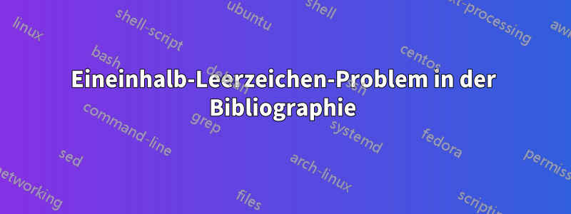 Eineinhalb-Leerzeichen-Problem in der Bibliographie