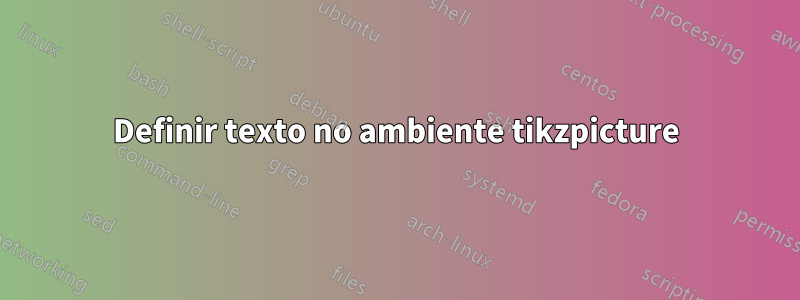 Definir texto no ambiente tikzpicture