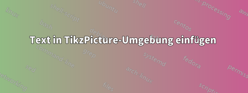 Text in TikzPicture-Umgebung einfügen