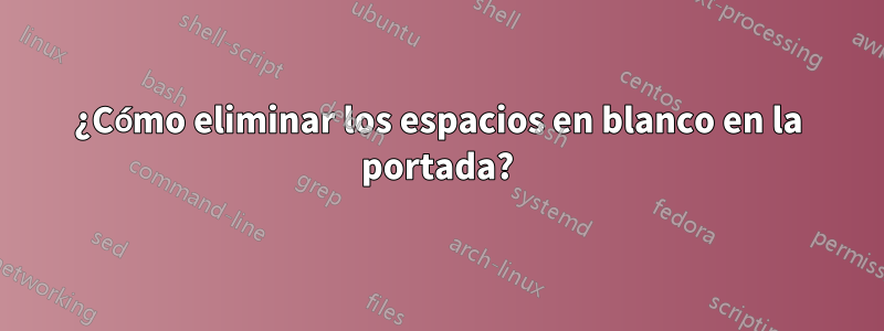 ¿Cómo eliminar los espacios en blanco en la portada?