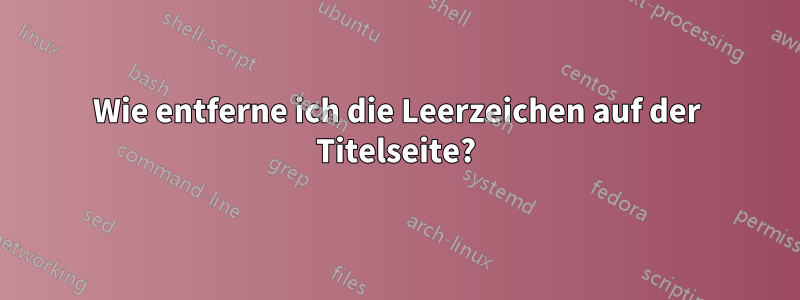 Wie entferne ich die Leerzeichen auf der Titelseite?