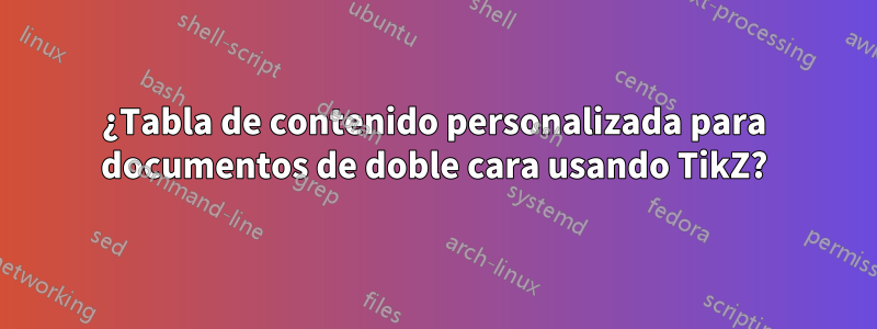 ¿Tabla de contenido personalizada para documentos de doble cara usando TikZ?