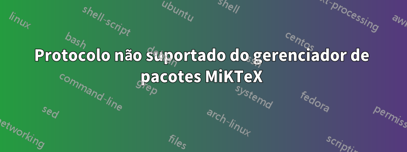 Protocolo não suportado do gerenciador de pacotes MiKTeX