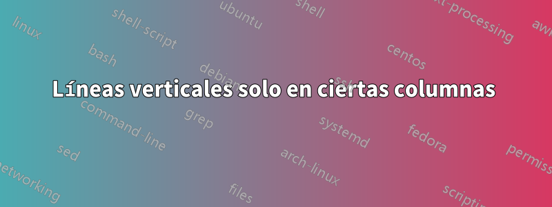 Líneas verticales solo en ciertas columnas