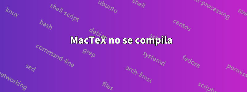 MacTeX no se compila 