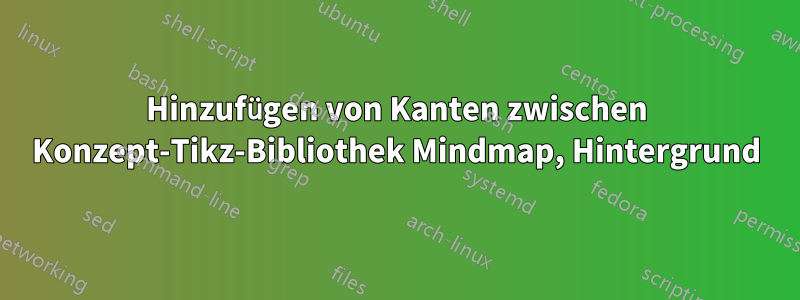 Hinzufügen von Kanten zwischen Konzept-Tikz-Bibliothek Mindmap, Hintergrund