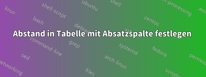 Abstand in Tabelle mit Absatzspalte festlegen