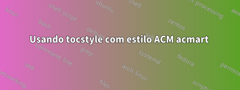 Usando tocstyle com estilo ACM acmart