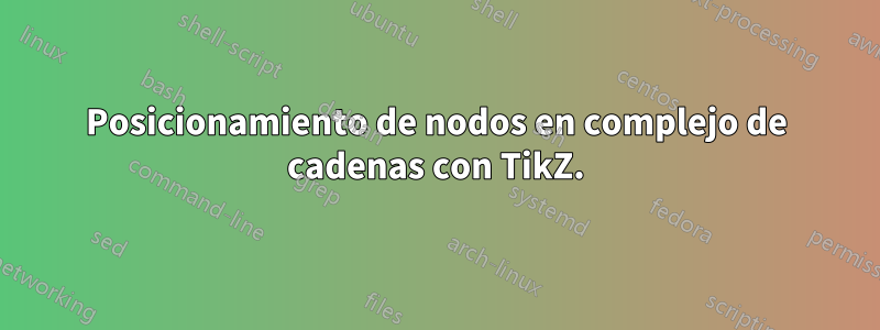 Posicionamiento de nodos en complejo de cadenas con TikZ.