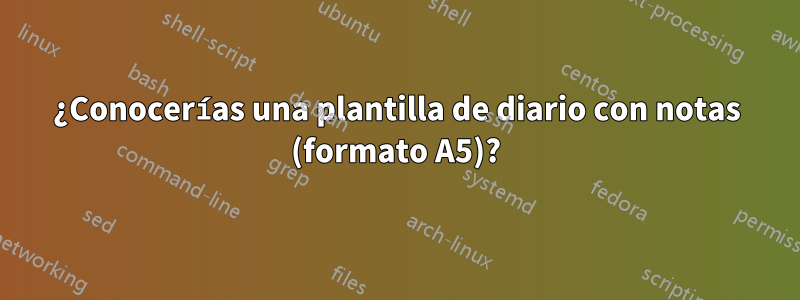 ¿Conocerías una plantilla de diario con notas (formato A5)?