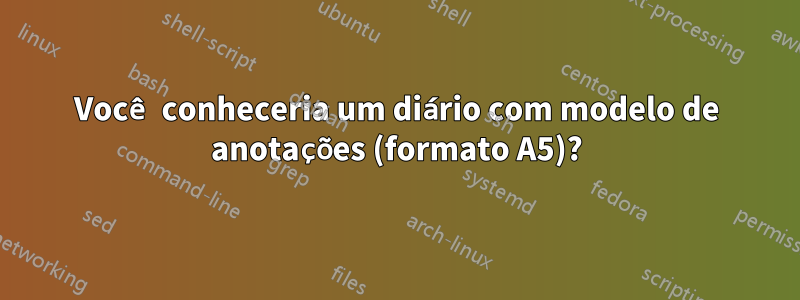 Você conheceria um diário com modelo de anotações (formato A5)?